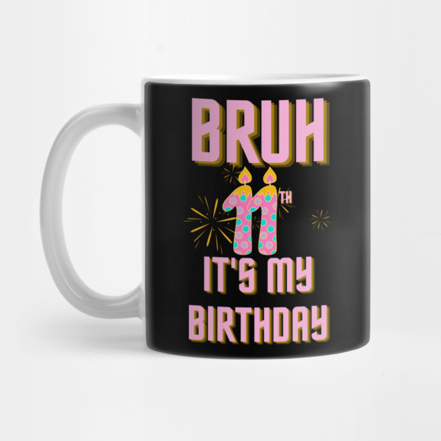 Bruh Its My 11th Birthday by BlackMeme94