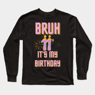 Bruh Its My 11th Birthday Long Sleeve T-Shirt