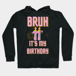 Bruh Its My 11th Birthday Hoodie