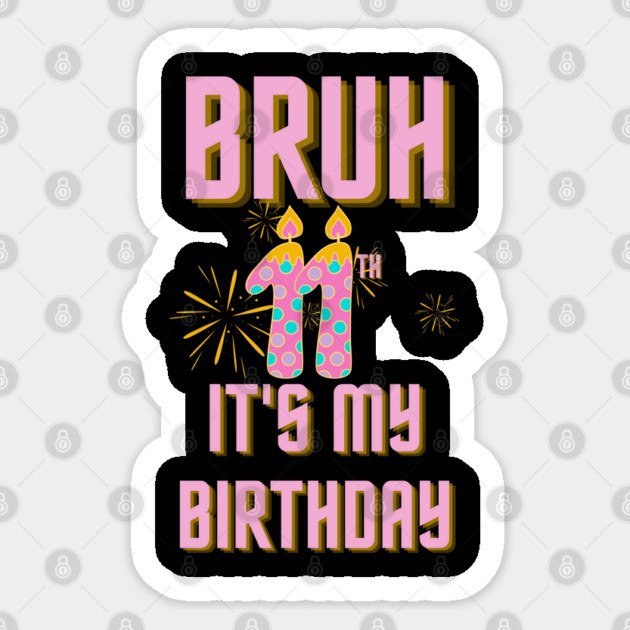Bruh Its My 11th Birthday Sticker by BlackMeme94
