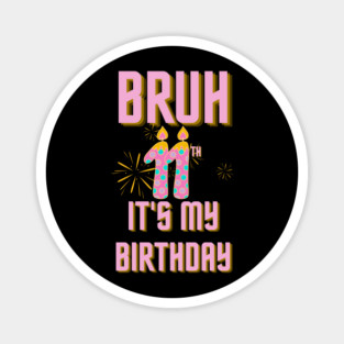 Bruh Its My 11th Birthday Magnet