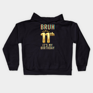 Bruh Its My 11th Birthday Kids Hoodie