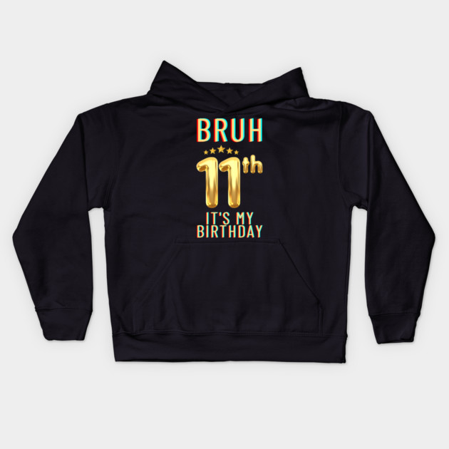Bruh Its My 11th Birthday Kids Hoodie by BlackMeme94