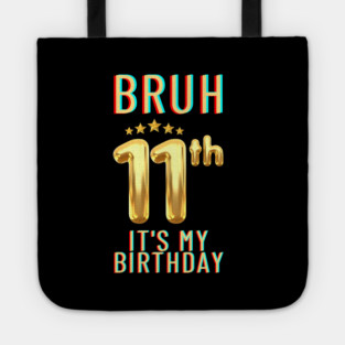 Bruh Its My 11th Birthday Tote