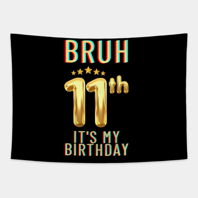 Bruh Its My 11th Birthday Tapestry by BlackMeme94