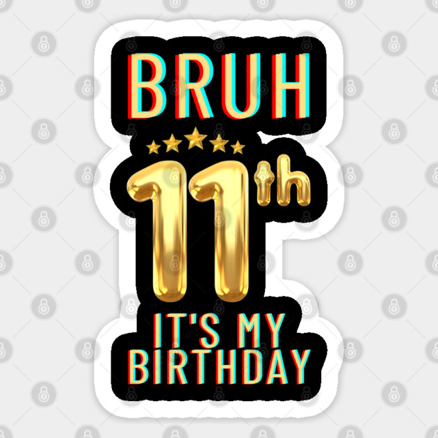 Bruh Its My 11th Birthday Sticker by BlackMeme94