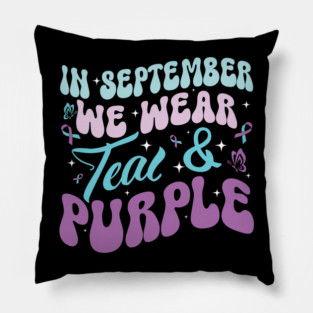 In September Wear Teal Purple Suicide Prevention Awareness Pillow