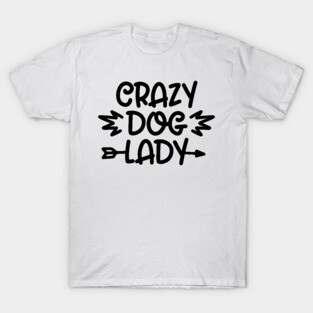 Crazy Dog Lady - Funny Dog Quotes T-Shirt