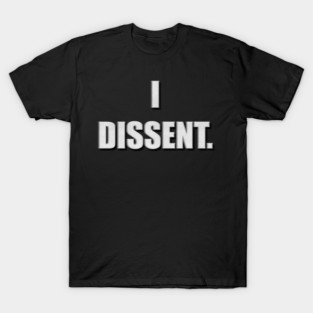 I Dissent T-Shirt