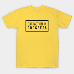 Extraction In Progress T-Shirt
