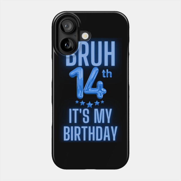 Bruh It's My 14th Birthday Phone Case by BlackMeme94