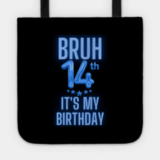 Bruh It's My 14th Birthday Tote