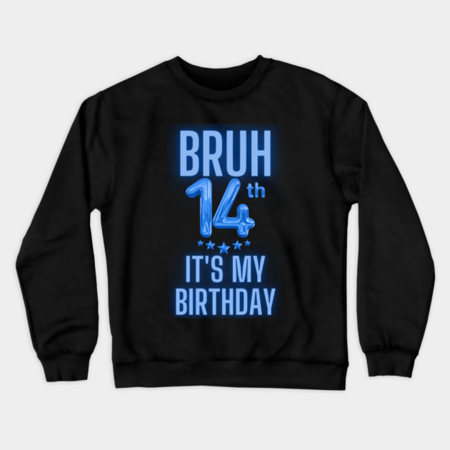 Bruh It's My 14th Birthday Crewneck Sweatshirt by BlackMeme94