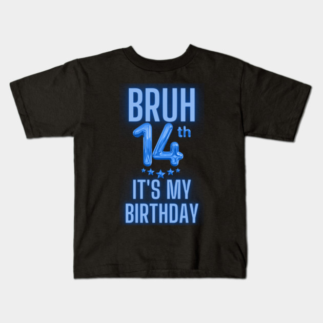 Bruh It's My 14th Birthday Kids T-Shirt by BlackMeme94