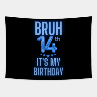 Bruh It's My 14th Birthday Tapestry