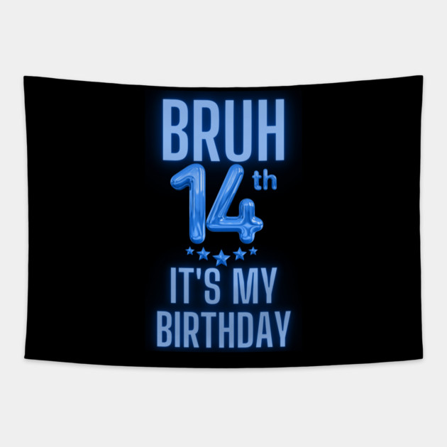 Bruh It's My 14th Birthday Tapestry by BlackMeme94