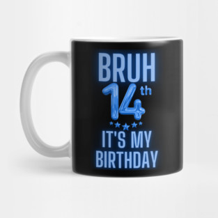 Bruh It's My 14th Birthday Mug