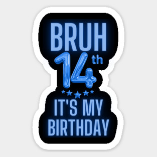 Bruh It's My 14th Birthday Sticker