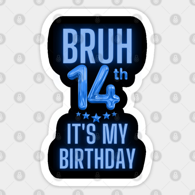 Bruh It's My 14th Birthday Sticker by BlackMeme94
