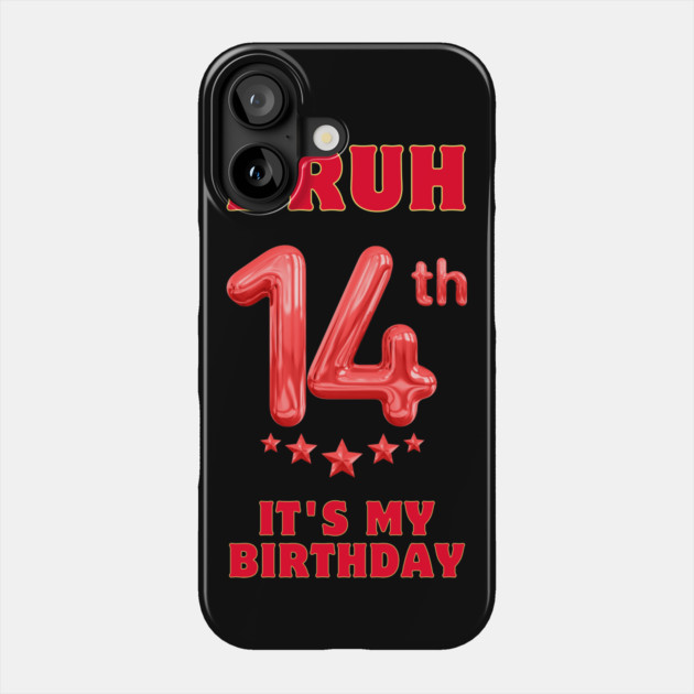 Bruh It's My 14th Birthday Phone Case by BlackMeme94