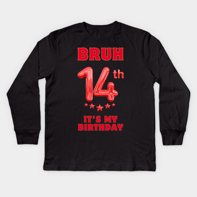 Bruh It's My 14th Birthday Kids Long Sleeve T-Shirt by BlackMeme94