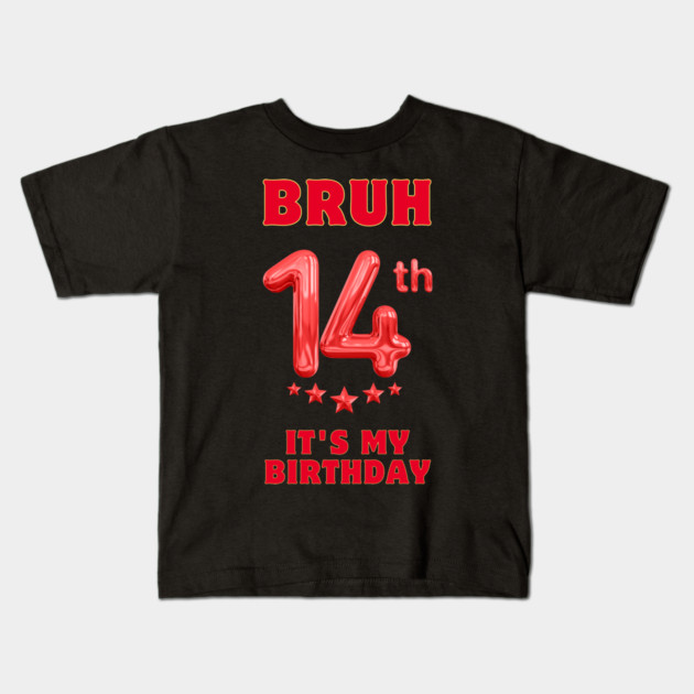 Bruh It's My 14th Birthday Kids T-Shirt by BlackMeme94