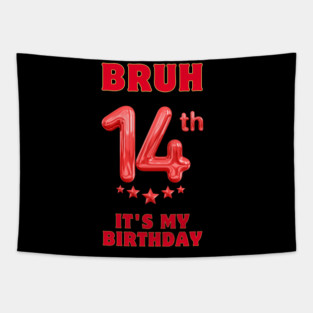 Bruh It's My 14th Birthday Tapestry