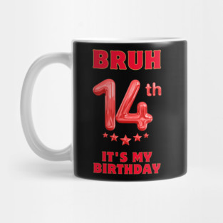 Bruh It's My 14th Birthday Mug