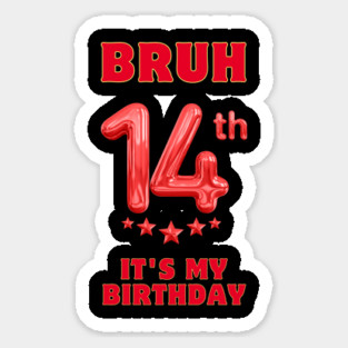 Bruh It's My 14th Birthday Sticker