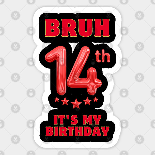Bruh It's My 14th Birthday Sticker by BlackMeme94