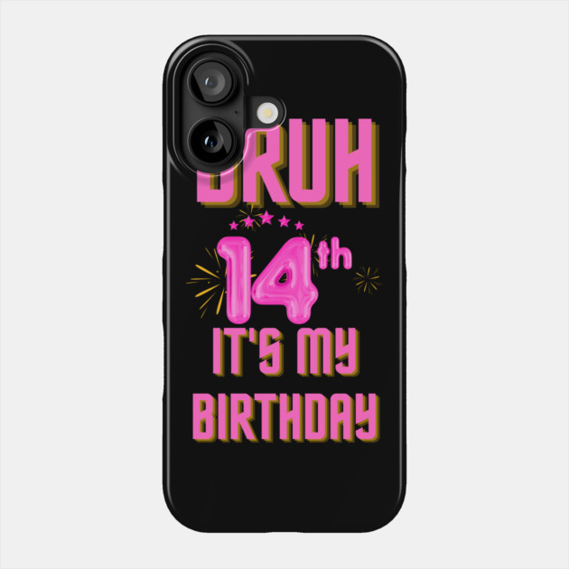 Bruh It's My 14th Birthday Phone Case by BlackMeme94