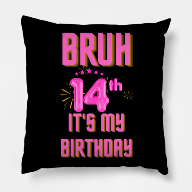 Bruh It's My 14th Birthday Pillow by BlackMeme94