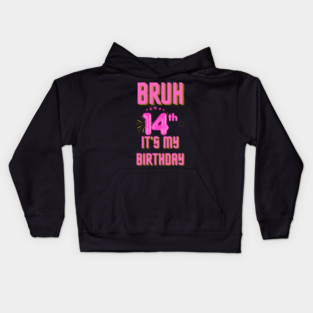 Bruh It's My 14th Birthday Kids Hoodie