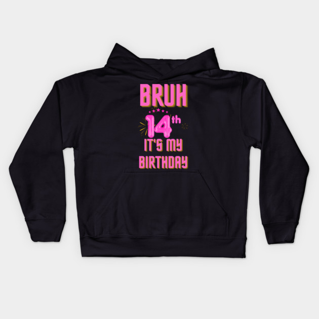 Bruh It's My 14th Birthday Kids Hoodie by BlackMeme94