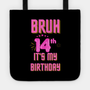 Bruh It's My 14th Birthday Tote