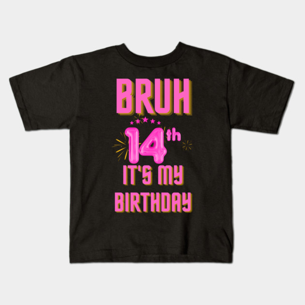 Bruh It's My 14th Birthday Kids T-Shirt by BlackMeme94