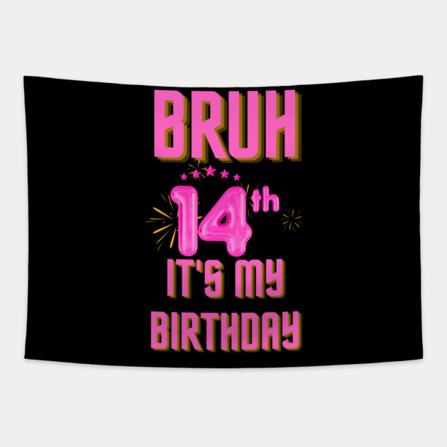 Bruh It's My 14th Birthday Tapestry by BlackMeme94