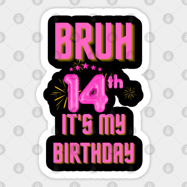 Bruh It's My 14th Birthday Sticker by BlackMeme94