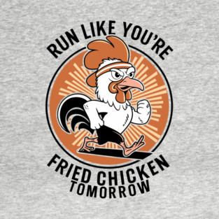 Funny Workout Motivation Run Like You're Fried Chicken Tomorrow T-Shirt