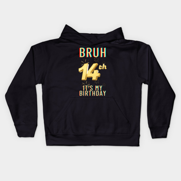 Bruh It's My 14th Birthday Kids Hoodie by BlackMeme94