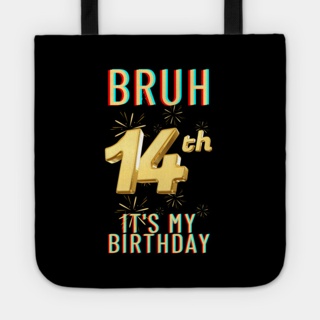 Bruh It's My 14th Birthday Tote by BlackMeme94