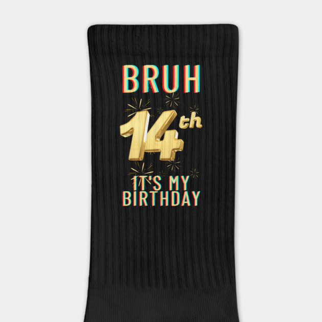 Bruh It's My 14th Birthday by BlackMeme94