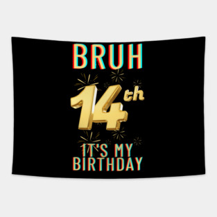 Bruh It's My 14th Birthday Tapestry