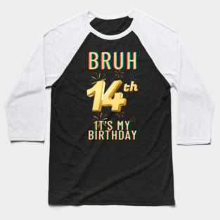 Bruh It's My 14th Birthday Baseball T-Shirt