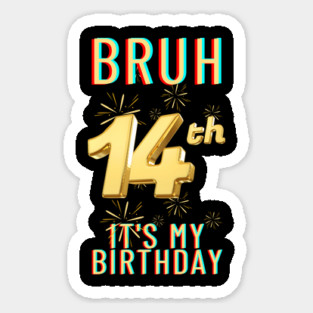 Bruh It's My 14th Birthday Sticker