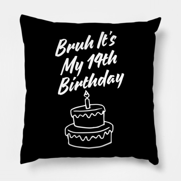 Bruh It's My 14th Birthday Pillow by BlackMeme94
