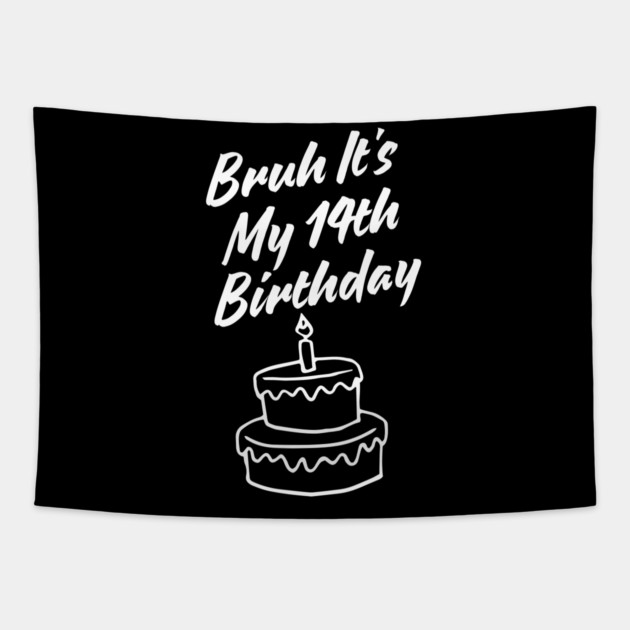 Bruh It's My 14th Birthday Tapestry by BlackMeme94
