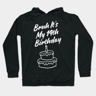 Bruh It's My 14th Birthday Hoodie