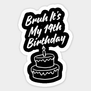 Bruh It's My 14th Birthday Sticker