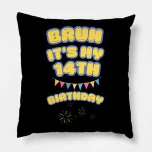 Bruh It's My 14th Birthday Pillow